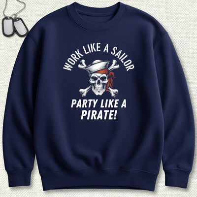 Work Like A Sailor, Party Like A Pirate Sweatshirt
