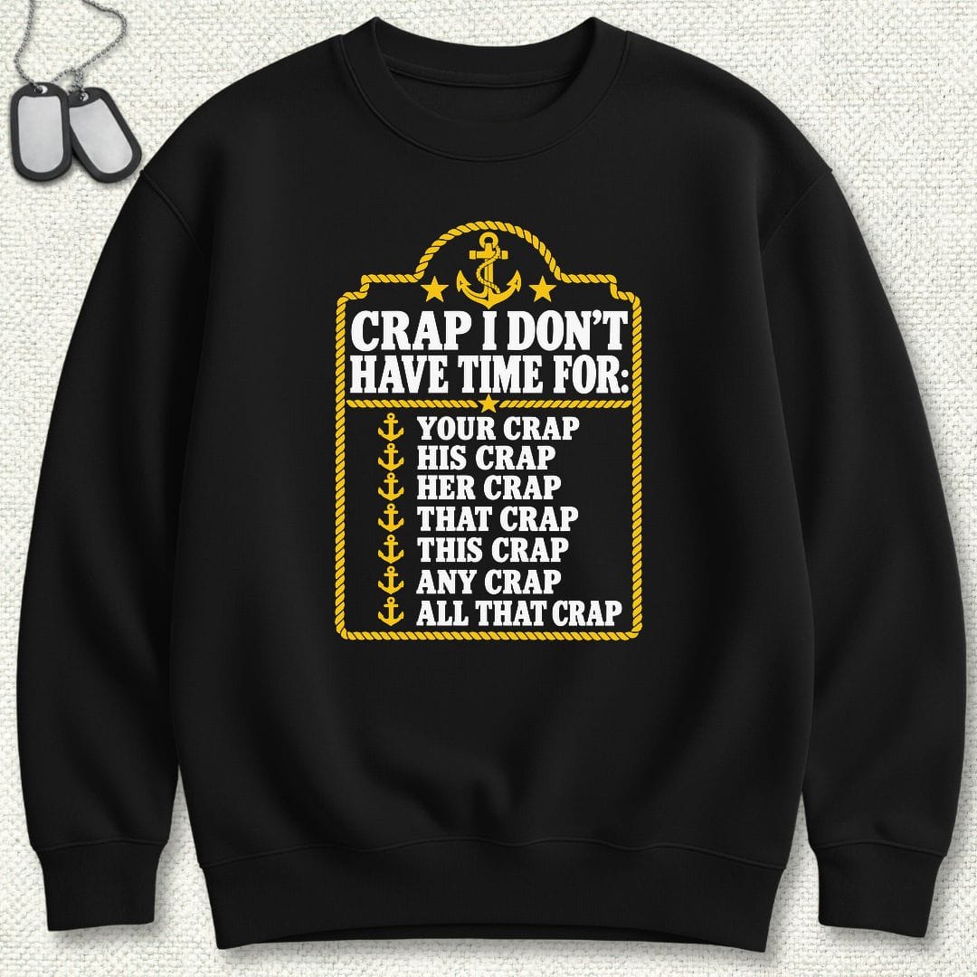 NavyHumor Sweatshirt S / Black Crap I Don't Have Time For Sweatshirt