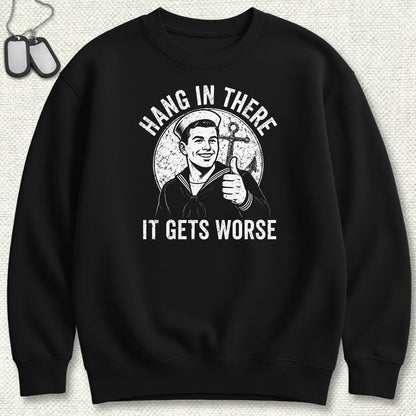 NavyHumor Sweatshirt S / Black Hang In There, It Gets Worse Sweatshirt
