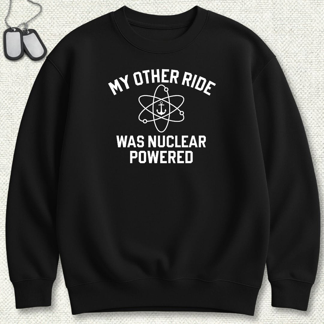 NavyHumor Sweatshirt S / Black My Other Ride Was Nuclear Powered Sweatshirt