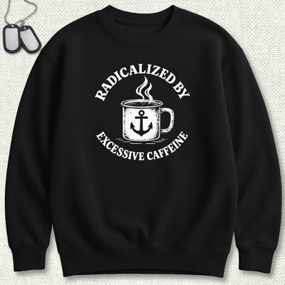 Radicalized By Excessive Caffeine Sweatshirt