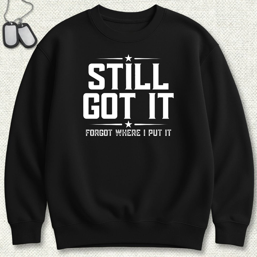 NavyHumor Sweatshirt S / Black Still Got It Sweatshirt