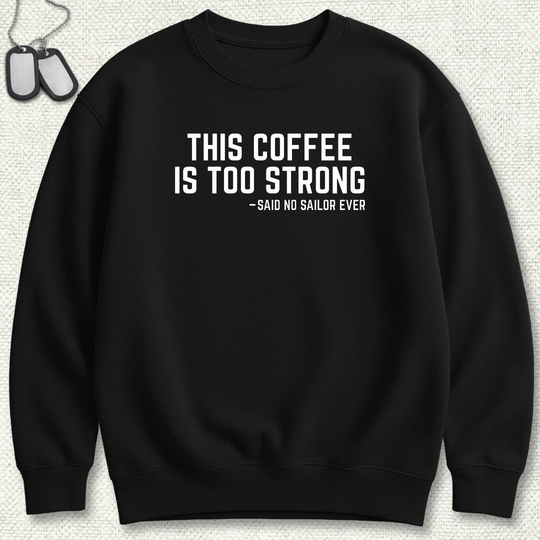 NavyHumor Sweatshirt S / Black This Coffee Is Too Strong Sweatshirt