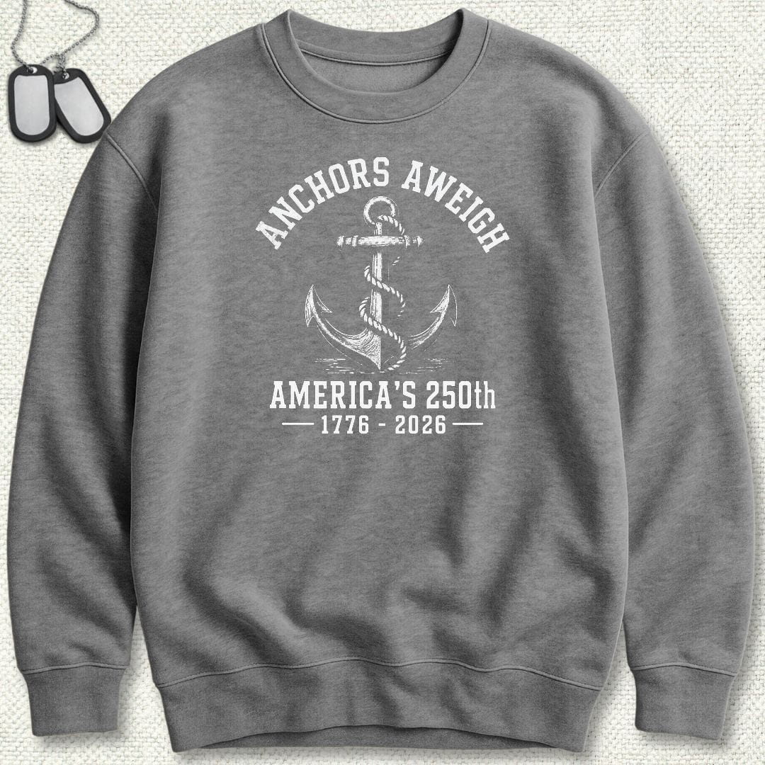 NavyHumor Sweatshirt S / Graphite Heather Anchors Aweigh - America's 250th Sweatshirt