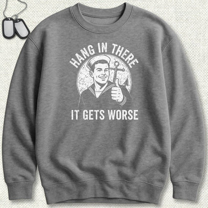 NavyHumor Sweatshirt S / Graphite Heather Hang In There, It Gets Worse Sweatshirt