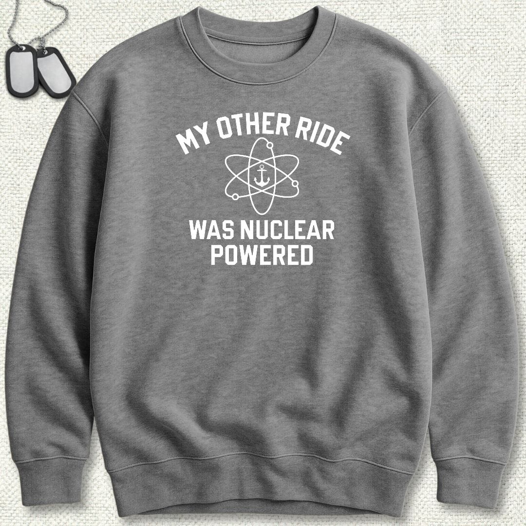 NavyHumor Sweatshirt S / Graphite Heather My Other Ride Was Nuclear Powered Sweatshirt