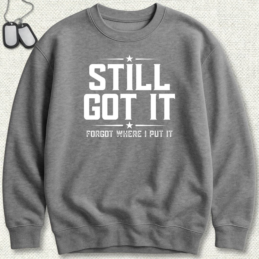 NavyHumor Sweatshirt S / Graphite Heather Still Got It Sweatshirt