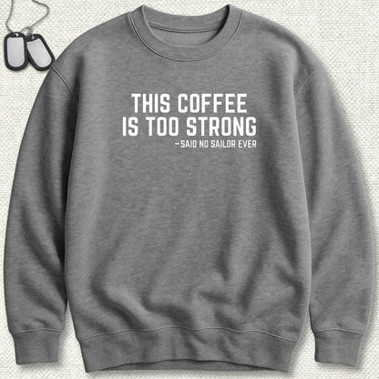 NavyHumor Sweatshirt S / Graphite Heather This Coffee Is Too Strong Sweatshirt