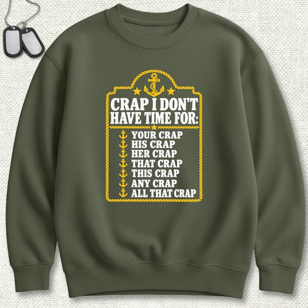 NavyHumor Sweatshirt S / Military Green Crap I Don't Have Time For Sweatshirt