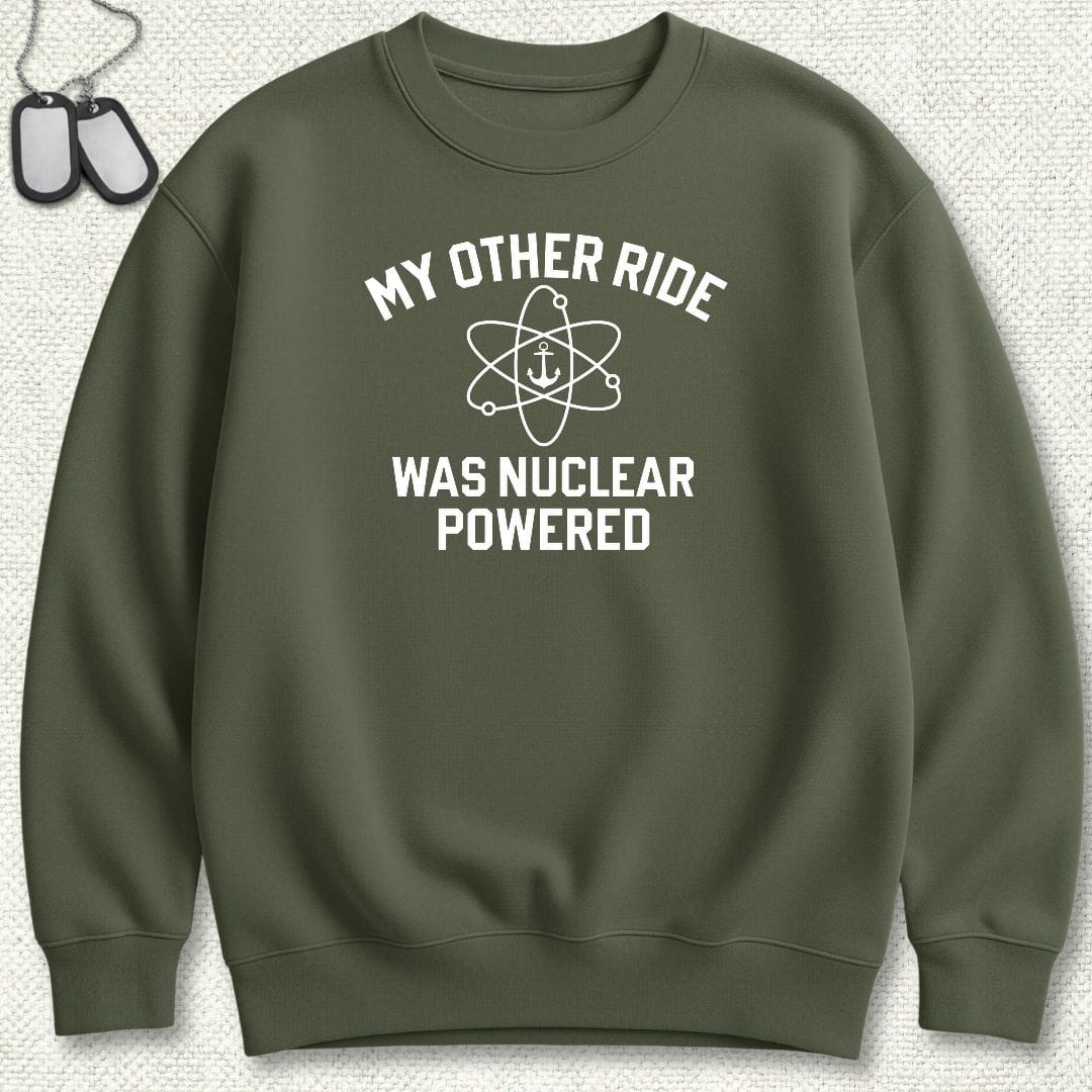 NavyHumor Sweatshirt S / Military Green My Other Ride Was Nuclear Powered Sweatshirt