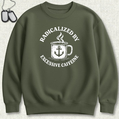 NavyHumor Sweatshirt S / Military Green Radicalized By Excessive Caffeine Sweatshirt