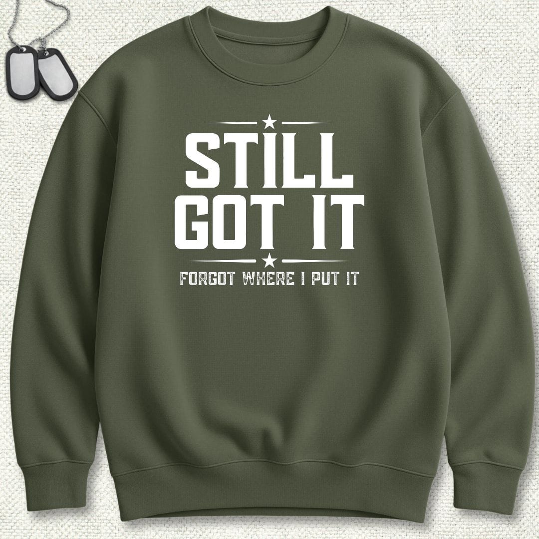 NavyHumor Sweatshirt S / Military Green Still Got It Sweatshirt