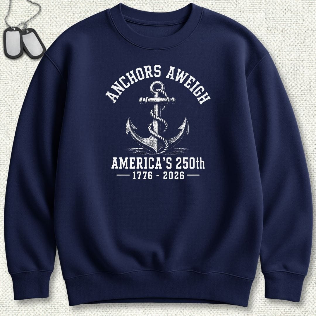 NavyHumor Sweatshirt S / Navy Anchors Aweigh - America's 250th Sweatshirt