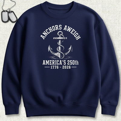 Anchors Aweigh - America's 250th Sweatshirt