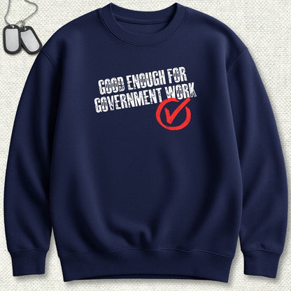 NavyHumor Sweatshirt S / Navy Good Enough For Government Work Sweatshirt