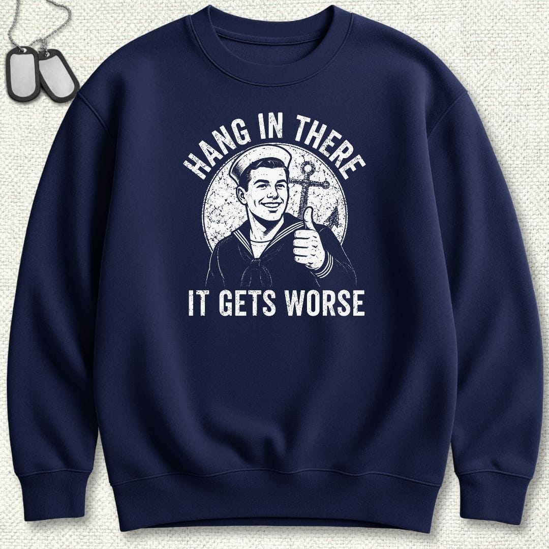 NavyHumor Sweatshirt S / Navy Hang In There, It Gets Worse Sweatshirt