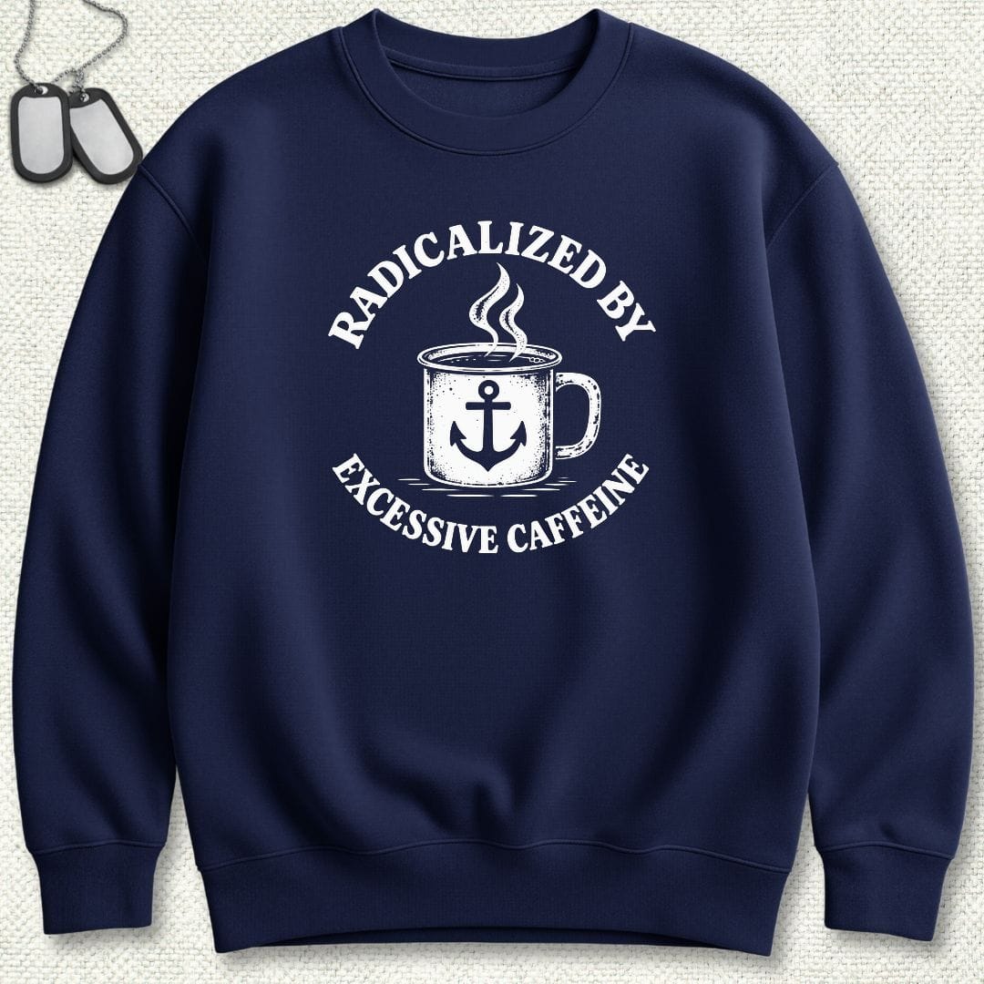 NavyHumor Sweatshirt S / Navy Radicalized By Excessive Caffeine Sweatshirt