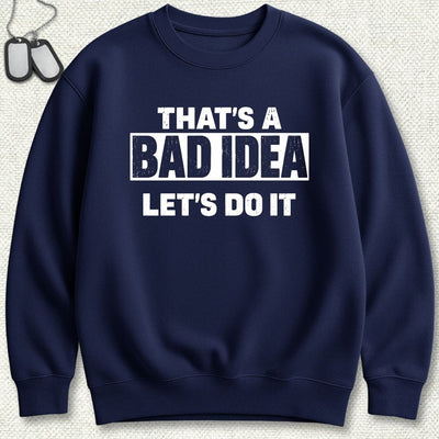 That's A Bad Idea Sweatshirt