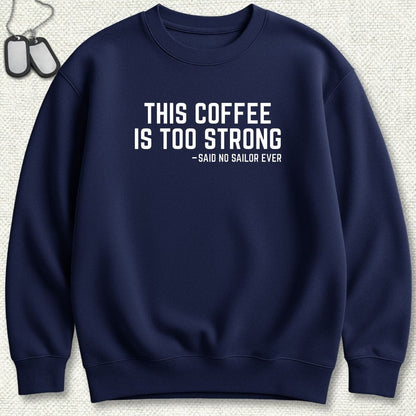 NavyHumor Sweatshirt S / Navy This Coffee Is Too Strong Sweatshirt