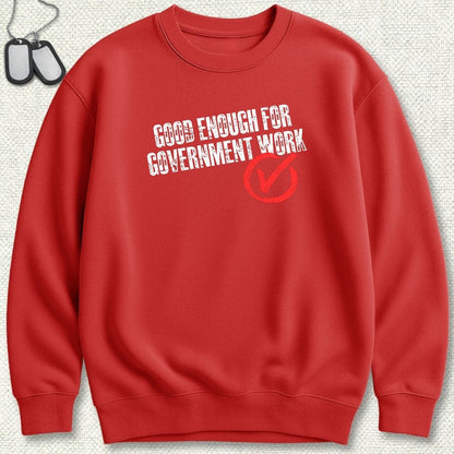 NavyHumor Sweatshirt S / Red Good Enough For Government Work Sweatshirt
