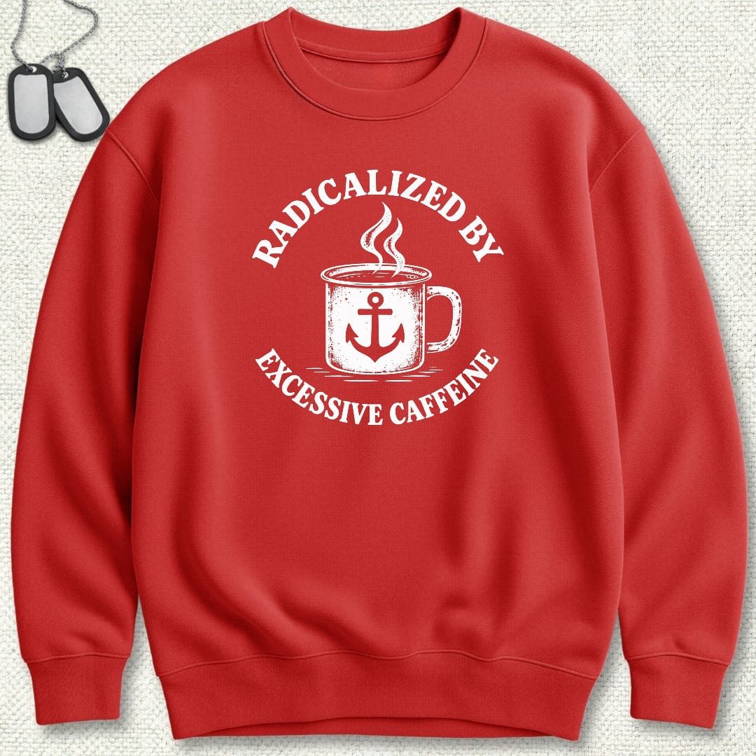 NavyHumor Sweatshirt S / Red Radicalized By Excessive Caffeine Sweatshirt