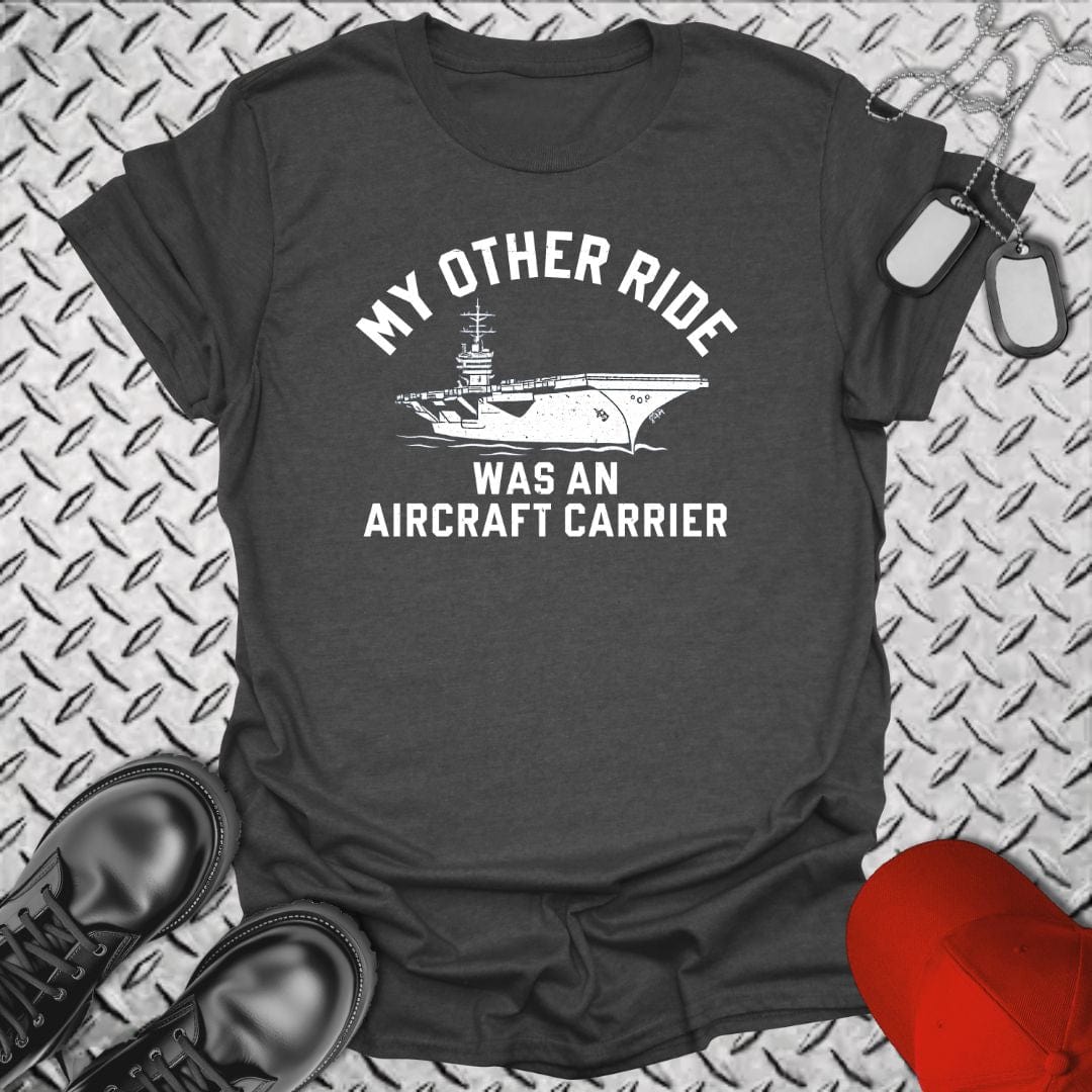 NavyHumor T-Shirt Dark Heather / S My Other Ride was an Aircraft Carrier T-shirt