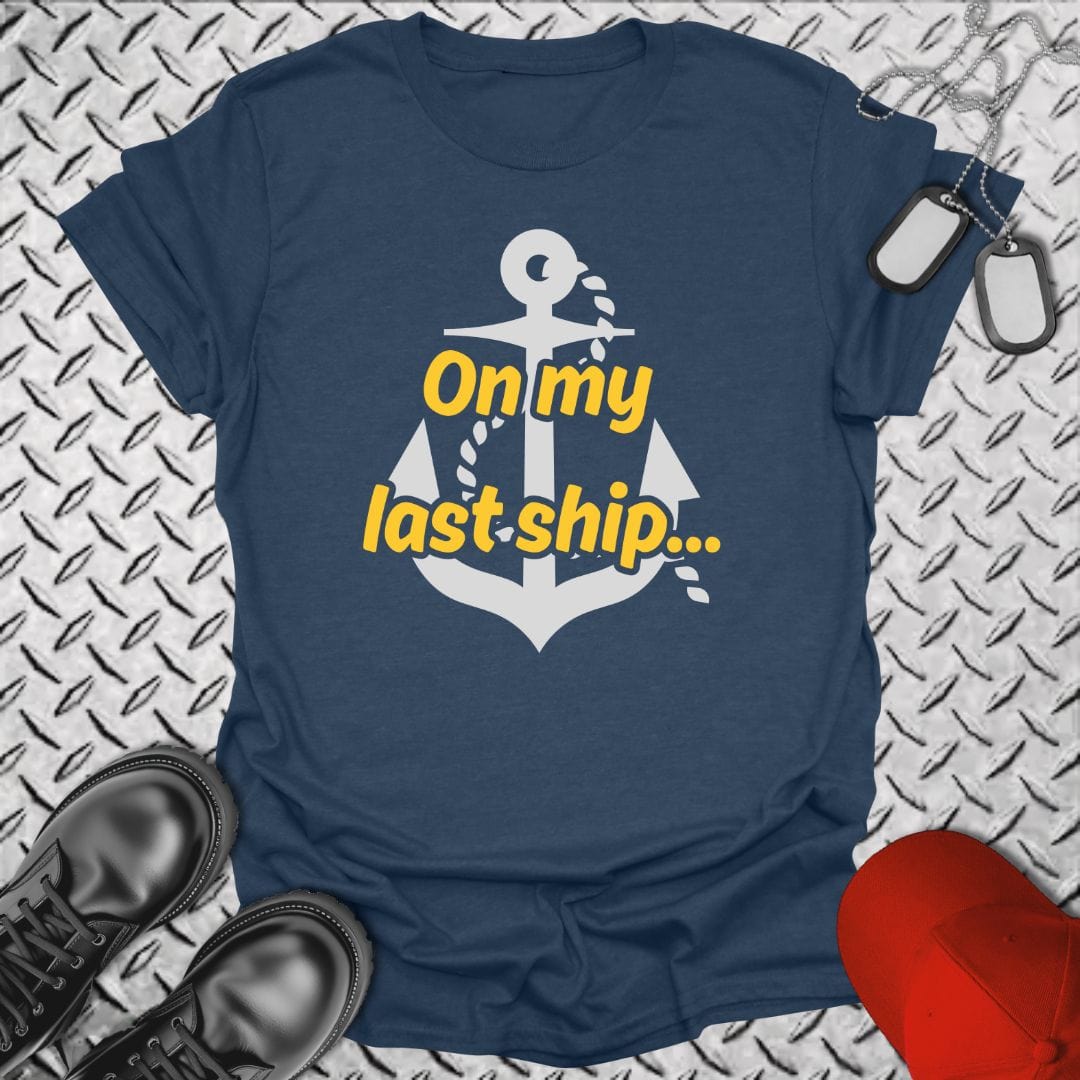 NavyHumor T-Shirt Heather Navy / S On My Last Ship... T-shirt