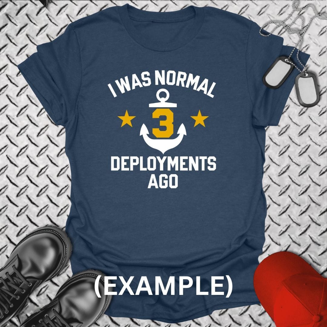 NavyHumor T-Shirt I Was Normal ___ Deployments Ago T-shirt