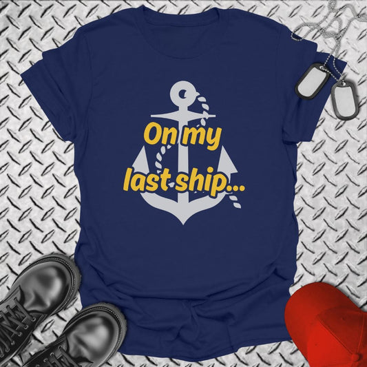 NavyHumor T-Shirt Navy / S On My Last Ship... T-shirt