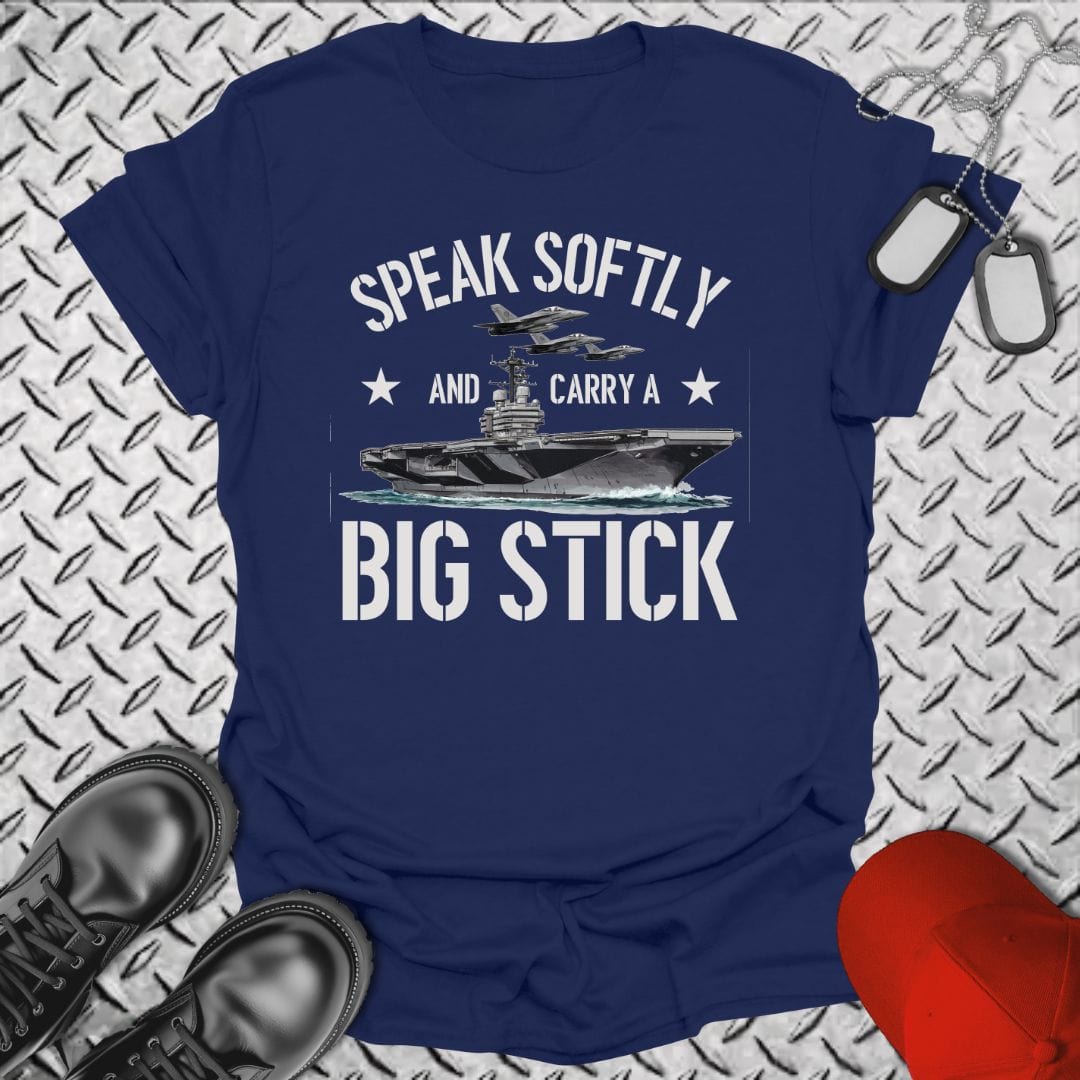 NavyHumor T-Shirt Navy / S Speak Softly & Carry A Big Stick T-shirt