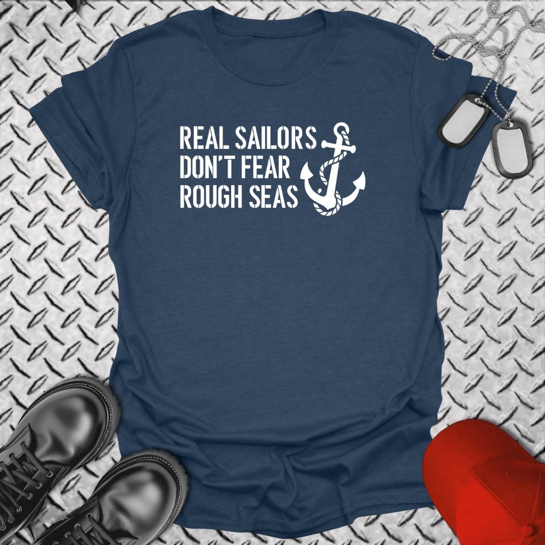 NavyHumor T-Shirt Real Sailors Don't Fear Rough Seas T-shirt