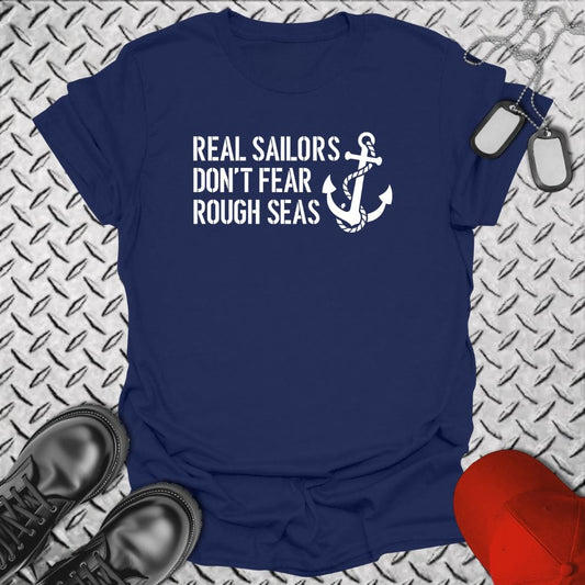 NavyHumor T-Shirt Real Sailors Don't Fear Rough Seas T-shirt