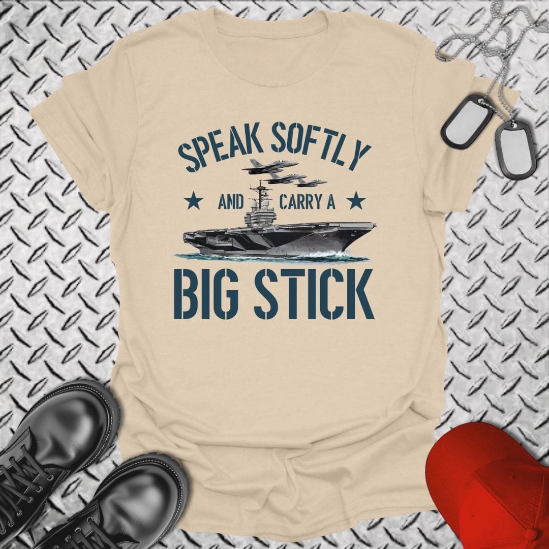 NavyHumor T-Shirt Sand / S Speak Softly & Carry A Big Stick T-shirt