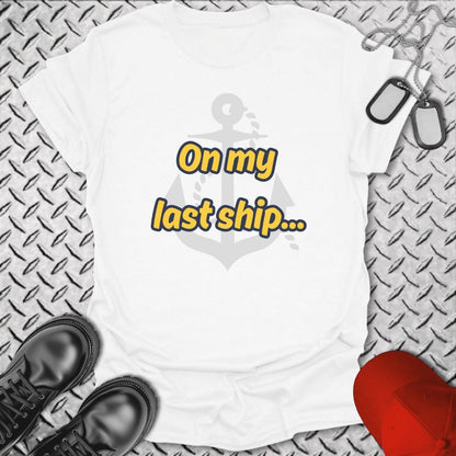 NavyHumor T-Shirt White / S On My Last Ship... T-shirt