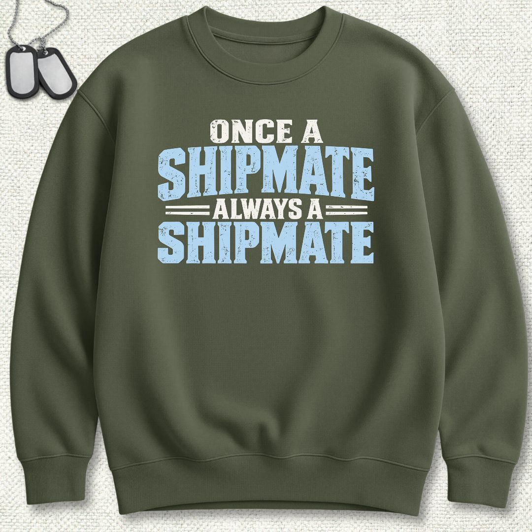 Once a Shipmate, Always a Shipmate Sweatshirt - Military Green
