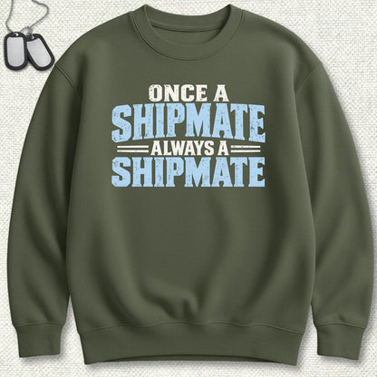 Once a Shipmate, Always a Shipmate Sweatshirt - Military Green