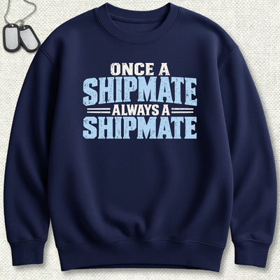 Once a Shipmate, Always a Shipmate Sweatshirt