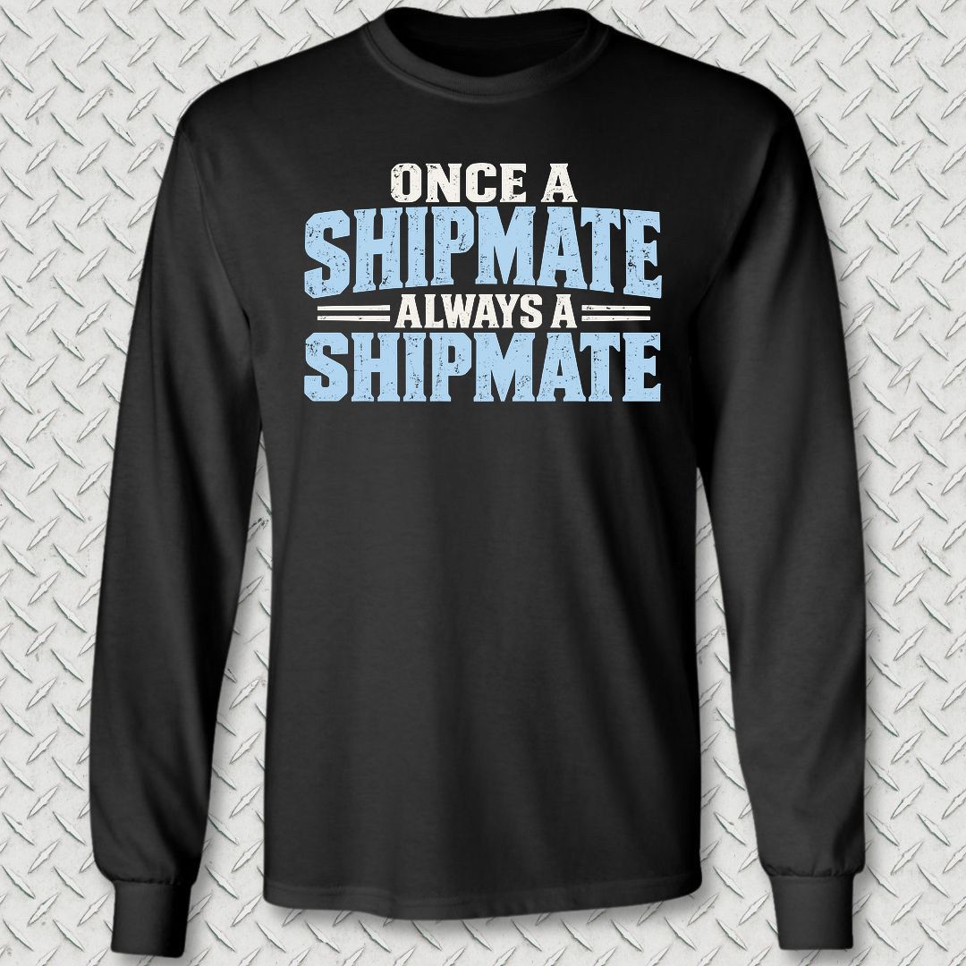 Once a Shipmate, Always a Shipmate Long Sleeve Tee - Black