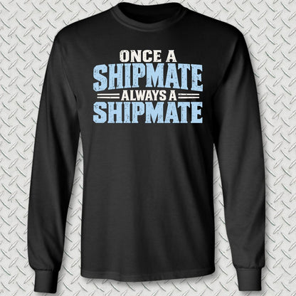 Once a Shipmate, Always a Shipmate Long Sleeve Tee - Black