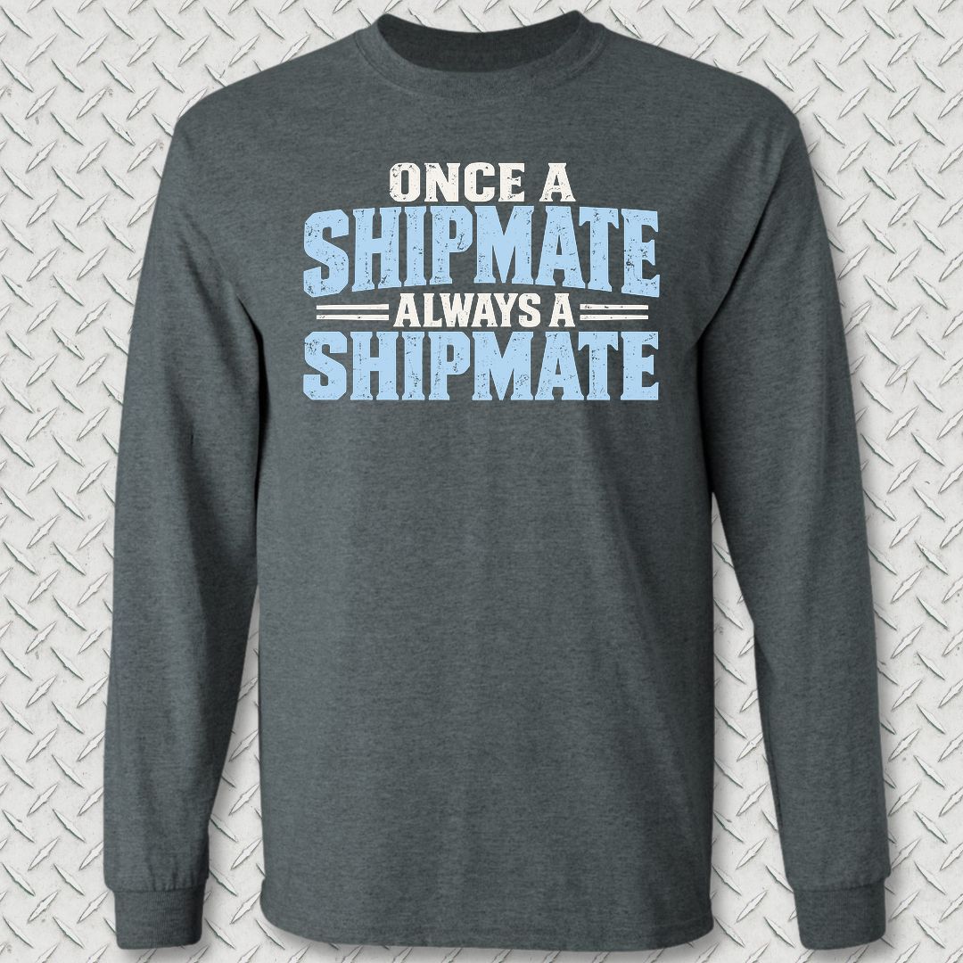 Once a Shipmate, Always a Shipmate Long Sleeve Tee - Dark Heather