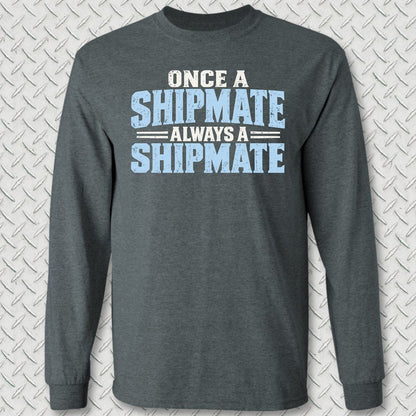 Once a Shipmate, Always a Shipmate Long Sleeve Tee - Dark Heather