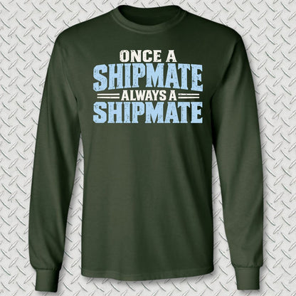 Once a Shipmate, Always a Shipmate Long Sleeve Tee - Forest Green