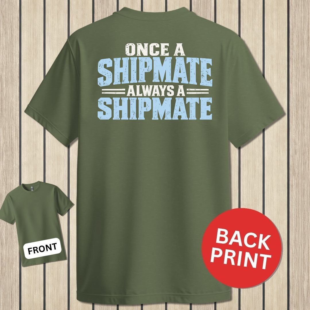 Once a Shipmate, Always a Shipmate - Military Green